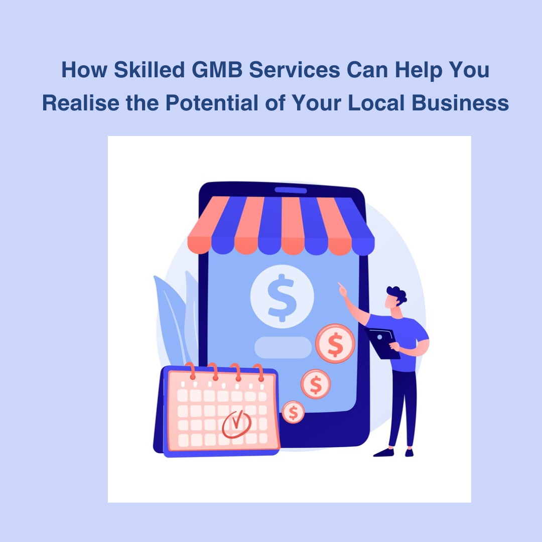 Expert Google My Business Services Can Help You Realise the Full Potential of Your Local Business