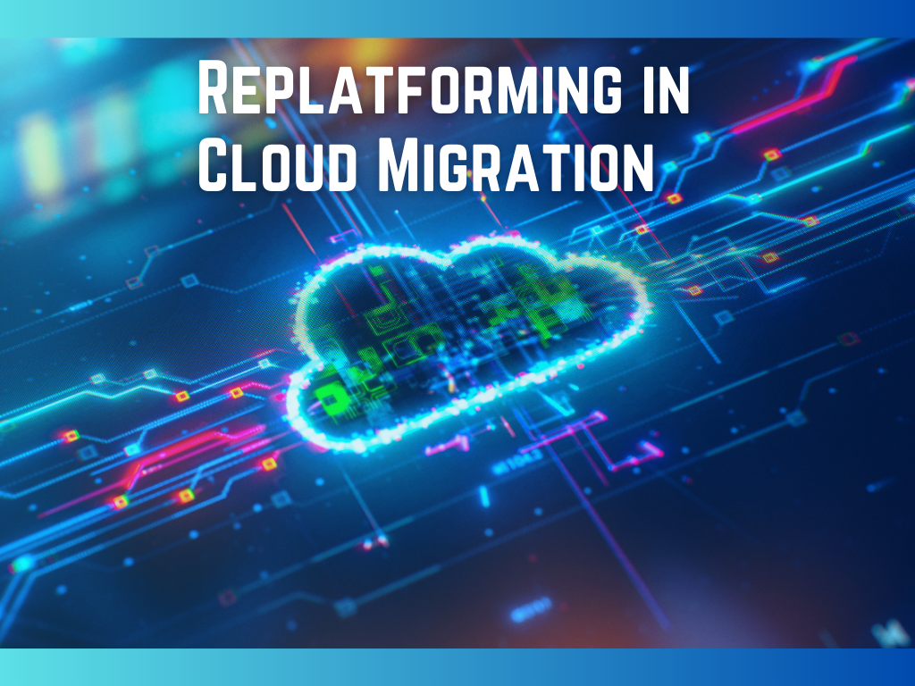 "Replatforming: Optimizing Cloud Migration for Digital Transformation Success"