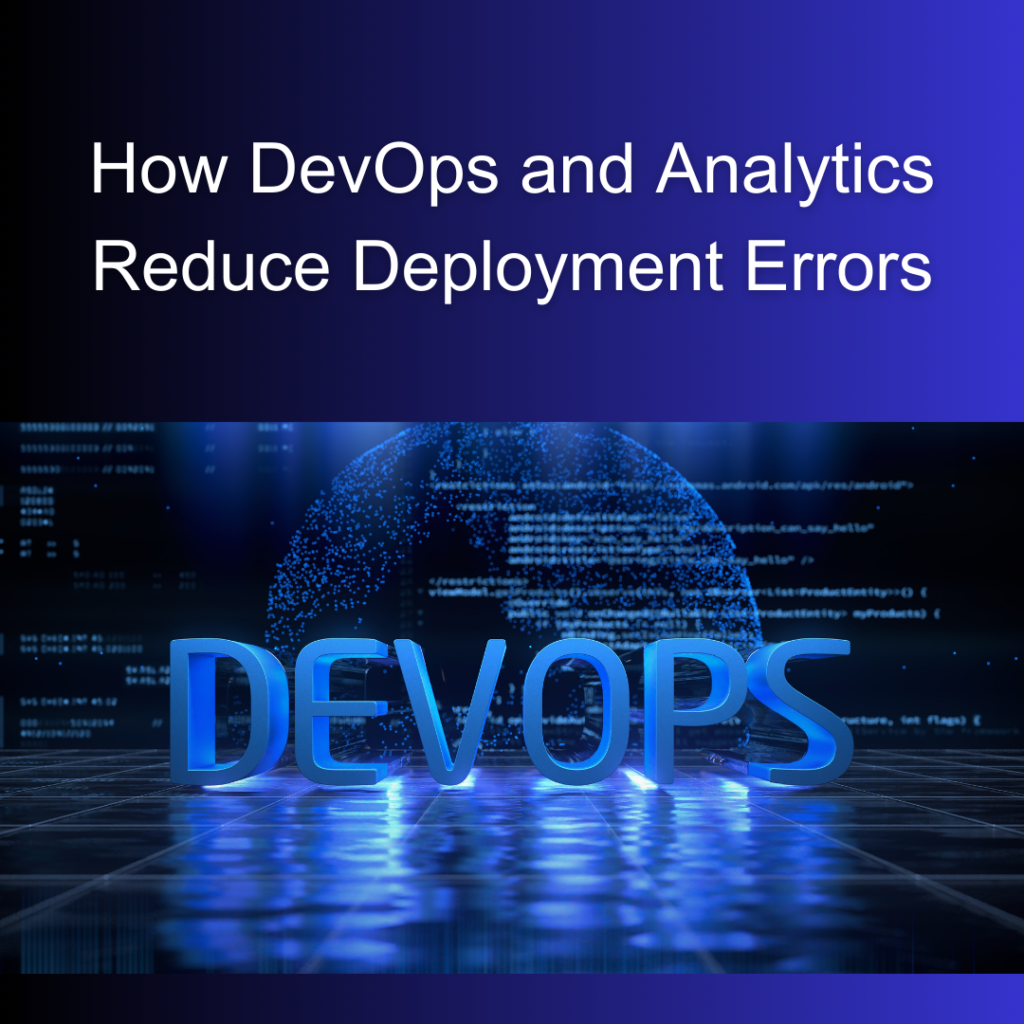 Reducing Deployment Errors: How DevOps And Analytics Avoid Expensive Downtime